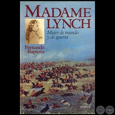 MADAME LYNCH. Mujer de mundo y de guerra - Autor: FERNANDO BAPTISTA - Ao 1996